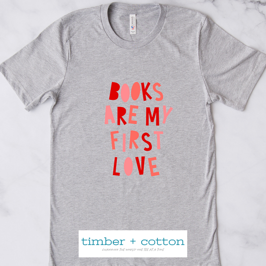 "books are my first love" tee